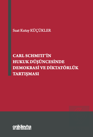 Carl Schmitt'in Hukuk Düşüncesinde Demokrasi ve Di