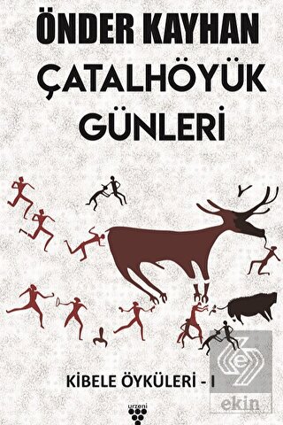 Çatalhöyük Günleri / Kibele Öyküleri 1