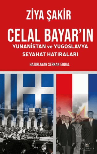 Celal Bayar'ın Yunanistan ve Yugoslavya Seyahat Hatıraları