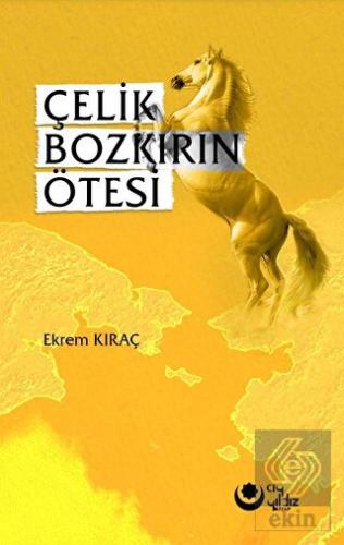 Çelik Bozkırın Ötesi