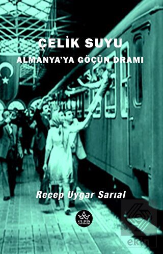 Çelik Suyu - Almanya'ya Göçün Dramı