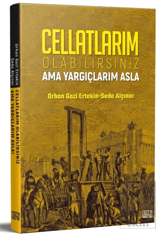 Cellatlarım Olabilirsiniz Ama Yargıçlarım Asla