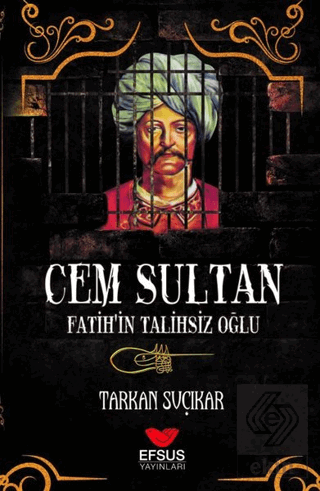 Cem Sultan - Fatih'in Talihsiz Oğlu