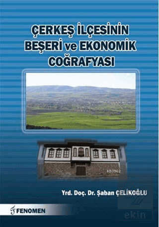 Çerkeş İlçesinin Beşeri ve Ekonomik Coğrafyası