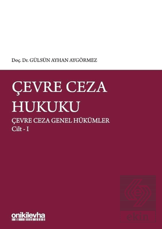 Çevre Ceza Hukuku - Çevre Ceza Genel Hükümler Cilt