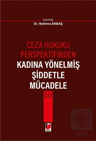 Ceza Hukuku Perspektifinden Kadına Yönelmiş Şiddetle Mücadele III