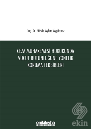 Ceza Muhakemesi Hukukunda Vücut Bütünlüğüne Yöneli