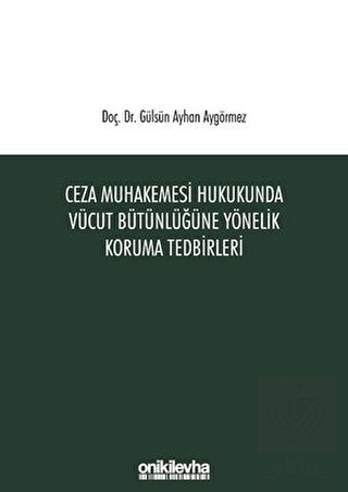 Ceza Muhakemesi Hukukunda Vücut Bütünlüğüne Yöneli