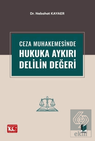 Ceza Muhakemesinde Hukuka Aykırı Delilin Değeri