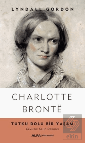 Charlotte Bronte - Tutku Dolu Bir Yaşam