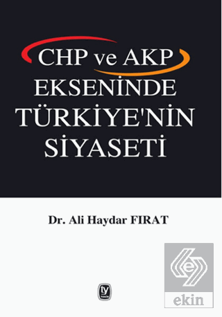 CHP ve AKP Ekseninde Türkiye\'nin Siyaseti