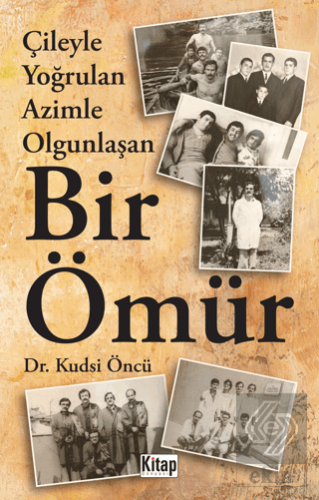 Çileyle Yoğrulan Azimle Olgunlaşan Bir Ömür