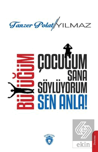 Çocuğum Sana Söylüyorum, Büyüğüm Sen Anla!