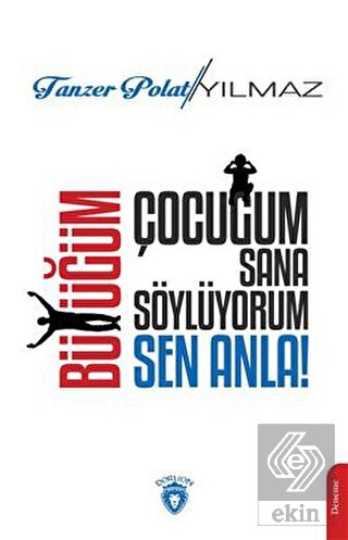 Çocuğum Sana Söylüyorum, Büyüğüm Sen Anla!