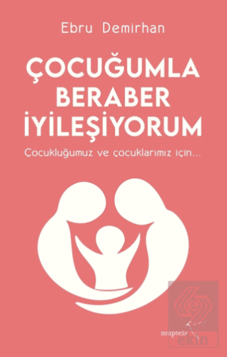 Çocuğumla Beraber İyileşiyorum