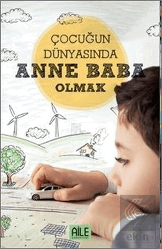 Çocuğun Dünyasında Anne Baba Olmak