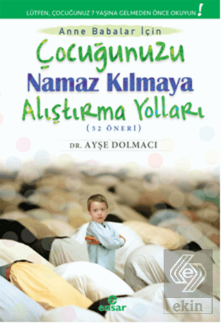 Çocuğunuzu Namaz Kılmaya Alıştırma Yolları (52 Öne