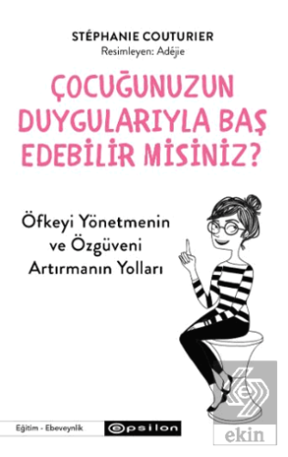 Çocuğunuzun Duygularıyla Baş Edebilir Misiniz?