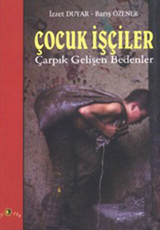 Çocuk İşçiler Çarpık Gelişen Bedenler