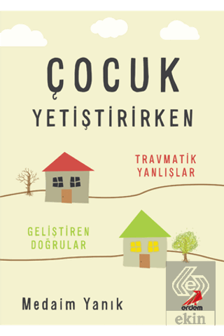 Çocuk Yetiştirirken - Travmatik Yanlışlar, Gelişti