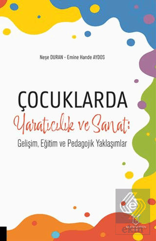 Çocuklarda Yaratıcılık ve Sanat: Gelişim, Eğitim ve Pedagojik Yaklaşım