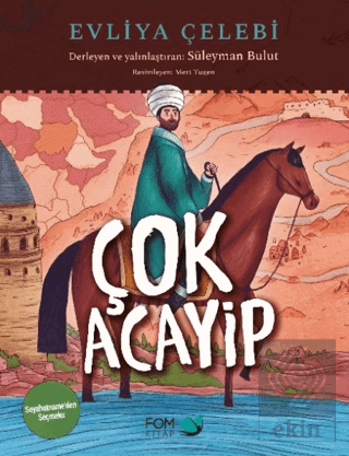 Çok Acayip - Evliya Çelebi Seyahatname'den Seçmele