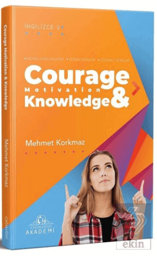 Courage Motivation & Knowledge