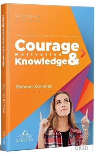 Courage Motivation & Knowledge