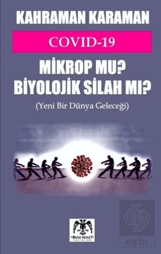 Covid 19 Mikrop mu? Biyolojik Silah mı?