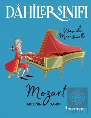 Dahiler Sınıfı: Mozart Müziğin Dahisi