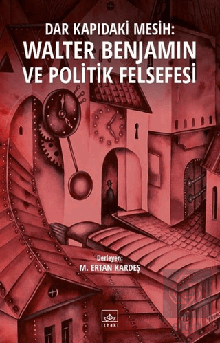 Dar Kapıdaki Mesih : Walter Benjamin ve Politik Fe