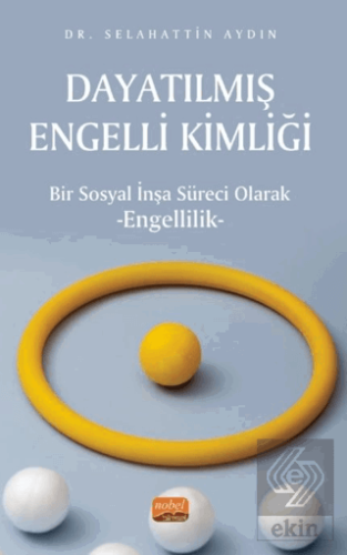 Dayatılmış Engelli Kimliği - Bir Sosyal İnşa Süreci Olarak Engellilik