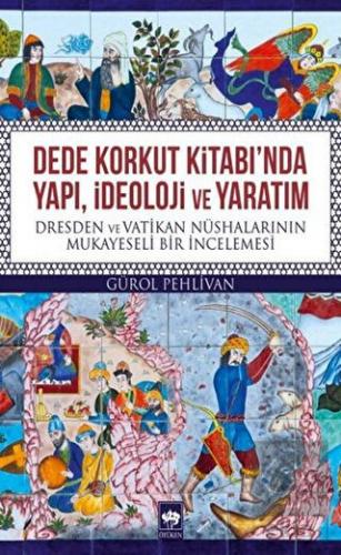 Dede Korkut Kitabı\'nda Yapı, İdeoloji ve Yaratım