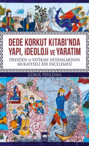 Dede Korkut Kitabı\'nda Yapı, İdeoloji ve Yaratım