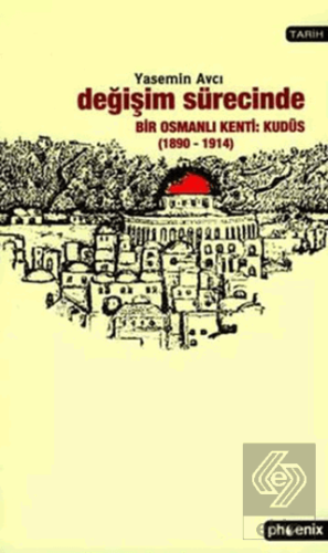 Değişim Sürecinde Bir Osmanlı Kenti: Kudüs (1890-1