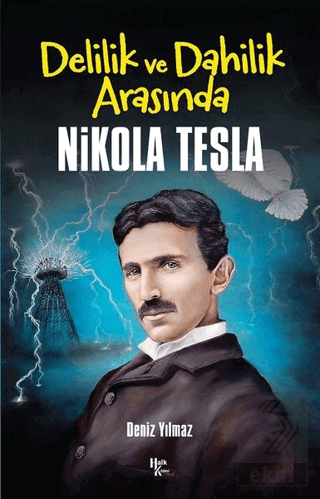 Delilik ve Dahilik Arasında Nikola Tesla