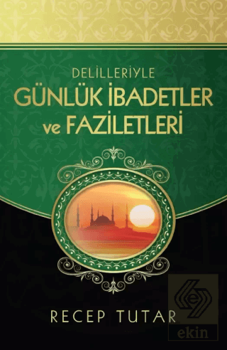 Delilleriyle Günlük İbadetler ve Faziletleri