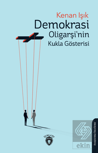 Demokrasi Oligarşi'nin Kukla Gösterisi