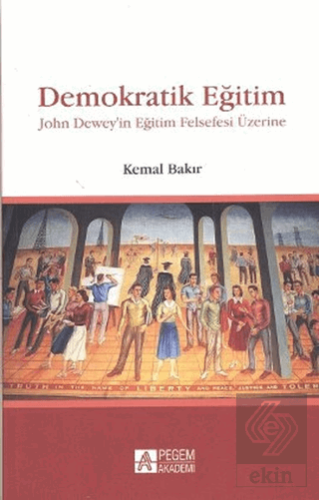 Demokratik Eğitim - John Dewey\'in Eğitim Felsefesi