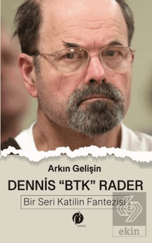 Dennis BTK Rader - Bir Seri Katilin Fantezisi