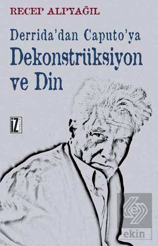 Derrida\'dan Caputo\'ya Dekonstrüksiyon ve Din