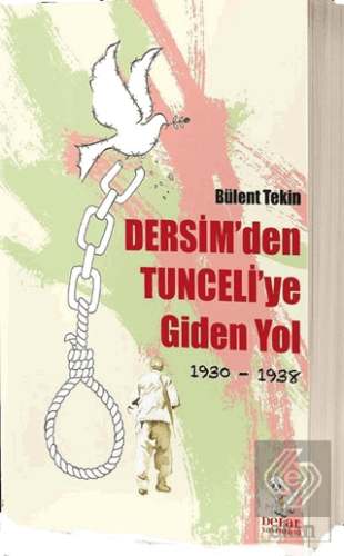 Dersim\'den Tunceli\'ye Giden Yol 1930-1938