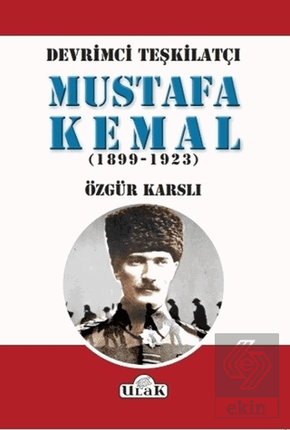 Devrimci Teşkilatçı Mustafa Kemal (1899/1923)