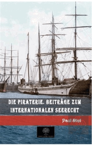 Die Piraterie. Beitrage zum internationalen Seerec