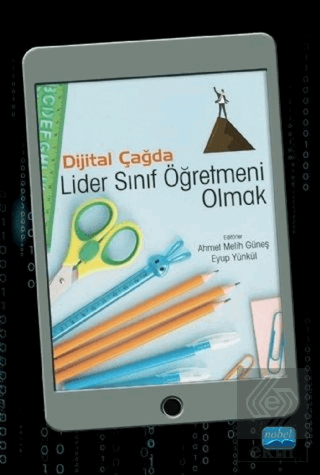 Dijital Çağda Lider Sınıf Öğretmeni Olmak