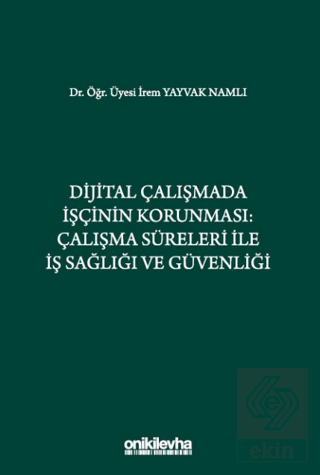 Dijital Çalışmada İşçinin Korunması: Çalışma Süreleri ile İş Sağlığı v