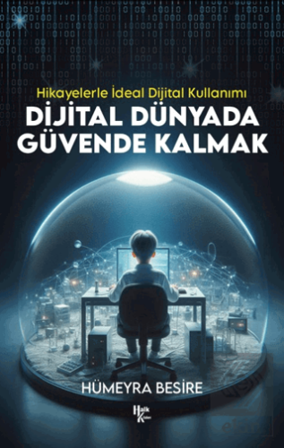 Dijital Dünyada Güvende Kalmak - Hikayelerle İdeal Dijital Kullanımı