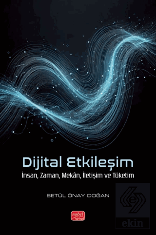 Dijital Etkileşim- İnsan, Zaman, Mekân, İletişim ve Tüketim