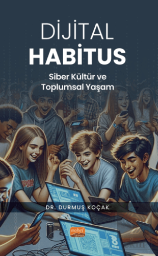 Dijital Habitus - Siber Kültür ve Toplumsal Yaşam