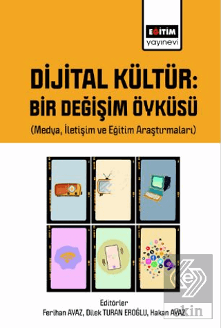 Dijital Kültür Bir Değişim Öyküsü (Medya, İletişim